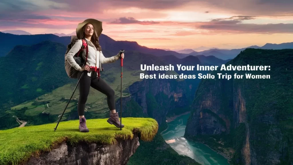 Unleash Your Inner Adventurer: Best Ideas Solo Trip for Women