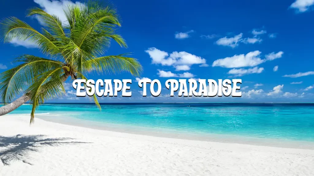 Escape to Paradise