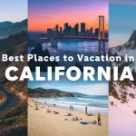 Best Places to Vacation in California